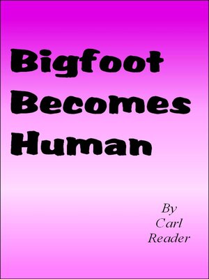 cover image of Bigfoot Becomes Human